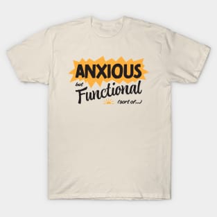 Anxious but Functional (sort of...) T-Shirt